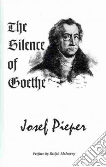 The Silence of Goethe libro in lingua di Pieper Josef, McInerny Ralph M. (INT), Farrelly Dan (TRN)