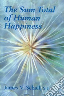 Sum Total of Human Happiness libro in lingua di Schall James V.