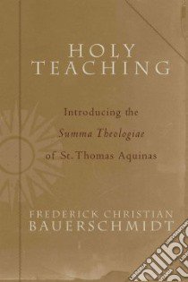 Holy Teaching libro in lingua di Bauerschmidt Frederick Christian, Thomas Aquinas Saint
