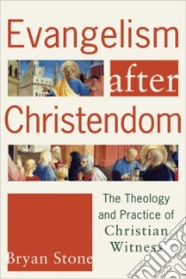 Evangelism After Christendom libro in lingua di Stone Bryan P.