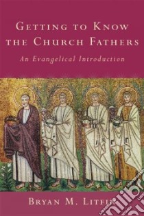 Getting to Know the Church Fathers libro in lingua di Litfin Bryan
