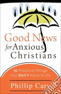 Good News for Anxious Christians libro in lingua di Cary Phillip