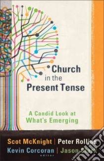 Church in the Present Tense libro in lingua di McKnight Scot, Rollins Peter, Corcoran Kevin, Clark Jason