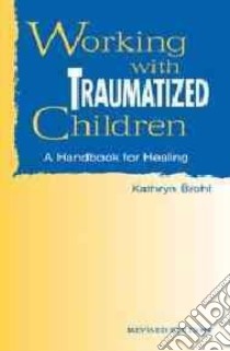 Working With Traumatized Children libro in lingua di Brohl Kathryn