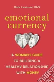 Emotional Currency libro in lingua di Levinson Kate Ph.d.