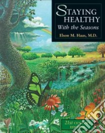 Staying Healthy With the Seasons libro in lingua di Haas Elson M.