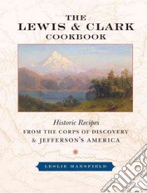 The Lewis & Clark Cookbook libro in lingua di Mansfield Leslie