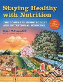 Staying Healthy With Nutrition, 21st Century Edition libro in lingua di Levin Buck Ph.D.