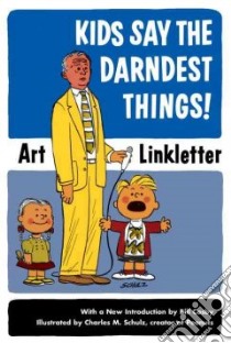 Kids Say the Darndest Things! libro in lingua di Linkletter Art, Schulz Charles M. (ILT), Walt Disney Company (INT)