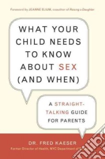 What Your Child Needs to Know About Sex and When libro in lingua di Kaeser Fred