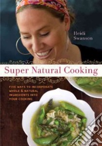 Super Natural Cooking libro in lingua di Swanson Heidi