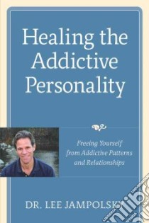Healing the Addictive Personality libro in lingua di Jampolsky Lee