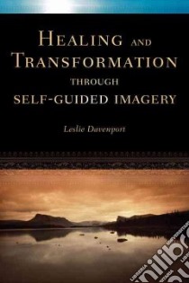 Healing and Transformation Through Self-Guided Imagery libro in lingua di Davenport Leslie
