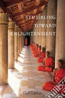 Stumbling Toward Enlightenment libro in lingua di Larkin Geri