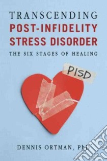 Transcending Post-infidelity Stress Disorder Pisd libro in lingua di Ortman Dennis Ph.D.