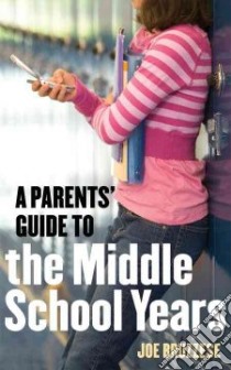 A Parents' Guide to the Middle School Years libro in lingua di Bruzzese Joe