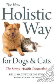 The New Holistic Way for Dogs and Cats libro in lingua di Mccutcheon Paul, Weinstein Susan