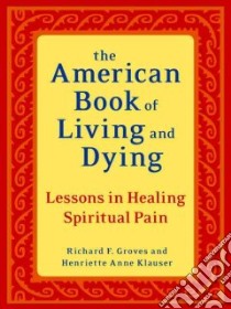 The American Book of Living and Dying libro in lingua di Groves Richard F., Klauser Henriette Anne
