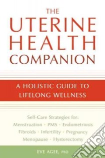 The Uterine Health Companion libro in lingua di Agee Eve Ph.D.