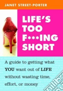 Life's Too F***ing Short libro in lingua di Street-Porter Janet