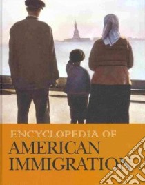 Encyclopedia of American Immigration libro in lingua di Bankston Carl L. III (EDT)