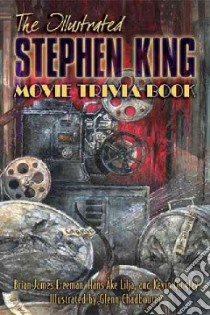 The Illustrated Stephen King Movie Trivia Book libro in lingua di Freeman Brian James, Lilja Hans-ake, Quigley Kevin, Chadbourne Glenn (ILT)