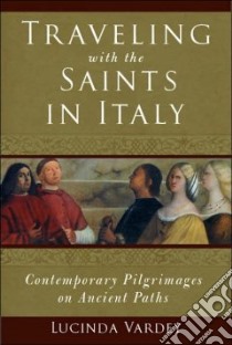 Traveling With The Saints In Italy libro in lingua di Vardey Lucinda