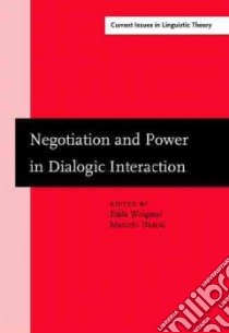Negotion and Power in Dialogic Interaction libro in lingua di Weigand Edda (EDT), Dascal Marcelo (EDT)