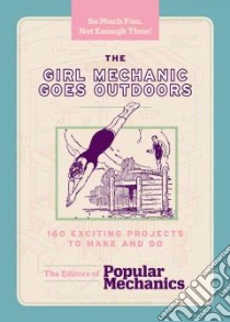The Girl Mechanic Goes Outdoors libro in lingua di Popular Mechanics (COR)