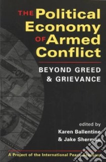 The Political Economy of Armed Conflict libro in lingua di Ballentine Karen (EDT), Sherman Jake (EDT), International Peace Academy (COR)