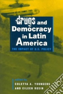 Drugs and Democracy in Latin America libro in lingua di Youngers Coletta A. (EDT), Rosin Eileen (EDT)