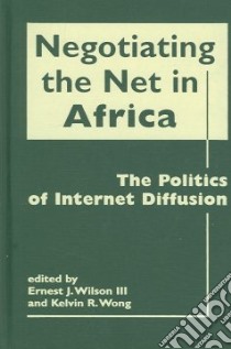 Negotiating the Net in Africa libro in lingua di Wilson Ernest J. III (EDT), Wong Kelvin R. (EDT)