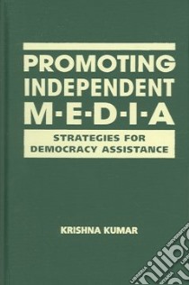Promoting Independent Media libro in lingua di Kumar Krishna