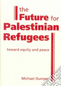The Furture for Palestinian Refugees libro in lingua di Dumper Michael