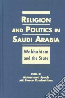 Religion And Politics In Saudi Arabia libro in lingua di Ayoob Mohammed (EDT), Kosebalaban Hasan (EDT)