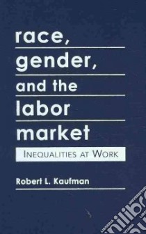Race, Gender, and the Labor Market libro in lingua di Kaufman Robert L.