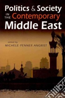 Politics and Society in the Contemporary Middle East libro in lingua di Angrist Michele Penner (EDT)