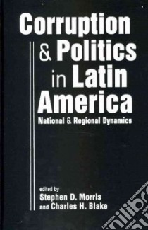 Corruption & Politics in Latin America libro in lingua di Morris Stephen D. (EDT), Blake Charles H. (EDT)