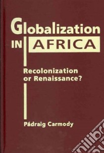 Globalization in Africa libro in lingua di Carmody Padraig