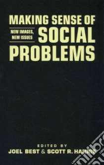 Making Sense of Social Problems libro in lingua di Best Joel (EDT), Harris Scott R. (EDT)