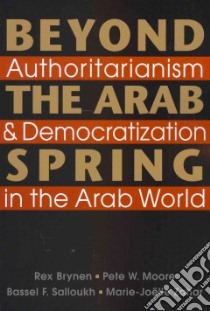 Beyond the Arab Spring libro in lingua di Brynen Rex, Moore Pete W., Salloukh Bassel F., Zahar Marie-Joelle
