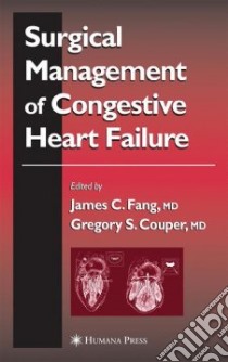 Surgical Management of Congestive Heart Failure libro in lingua di Fang James C. (EDT), Couper Gregory S. (EDT)