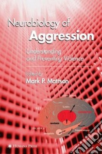 Neurobiology of Aggression libro in lingua di Mattson Mark P. (EDT)