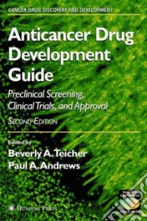 Anticancer Drug Development Guide libro in lingua di Teicher Beverly A. (EDT), Andrews Paul A. (EDT)
