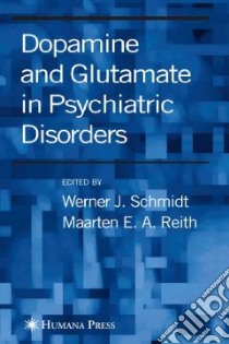 Dopamine and Glutamate in Psychiatric Disorders libro in lingua di Schmidt Werner J. (EDT), Reith Maarten E. A. (EDT)