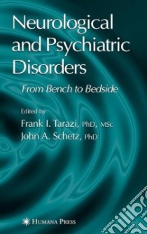 Neurological and Psychiatric Disorders libro in lingua di Tarazi Frank I. Ph.D. (EDT), Schetz John A. Ph.D. (EDT)