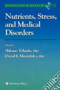Nutrients, Stress And Medical Disorders libro in lingua di Yehuda Shlomo (EDT), Mostofsky David I. (EDT)