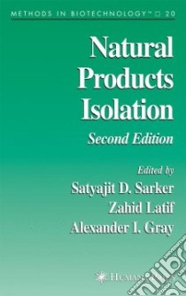 Natural Products Isolation libro in lingua di Sarker Satyajit D. (EDT), Latif Zahid (EDT), Gray Alexander I. (EDT)