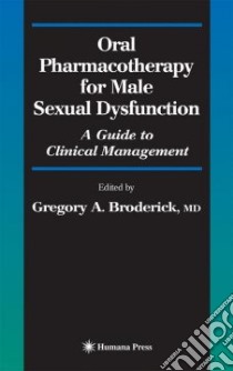 Oral Pharmacotherapy For Male Sexual Dysfunction libro in lingua di Broderick Gregory A. (EDT)