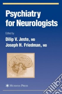 Psychiatry For Neurologists libro in lingua di Jeste Dilip V. (EDT), Friedman Joseph H. (EDT)